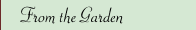 From the Garden